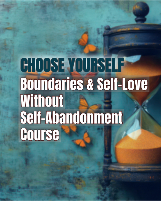 Choose Yourself: Boundaries & Self-Love Without Self-Abandonment