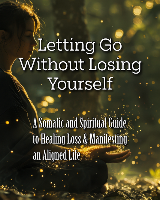 Letting Go Without Losing Yourself: Somatic & Spiritual Guide
