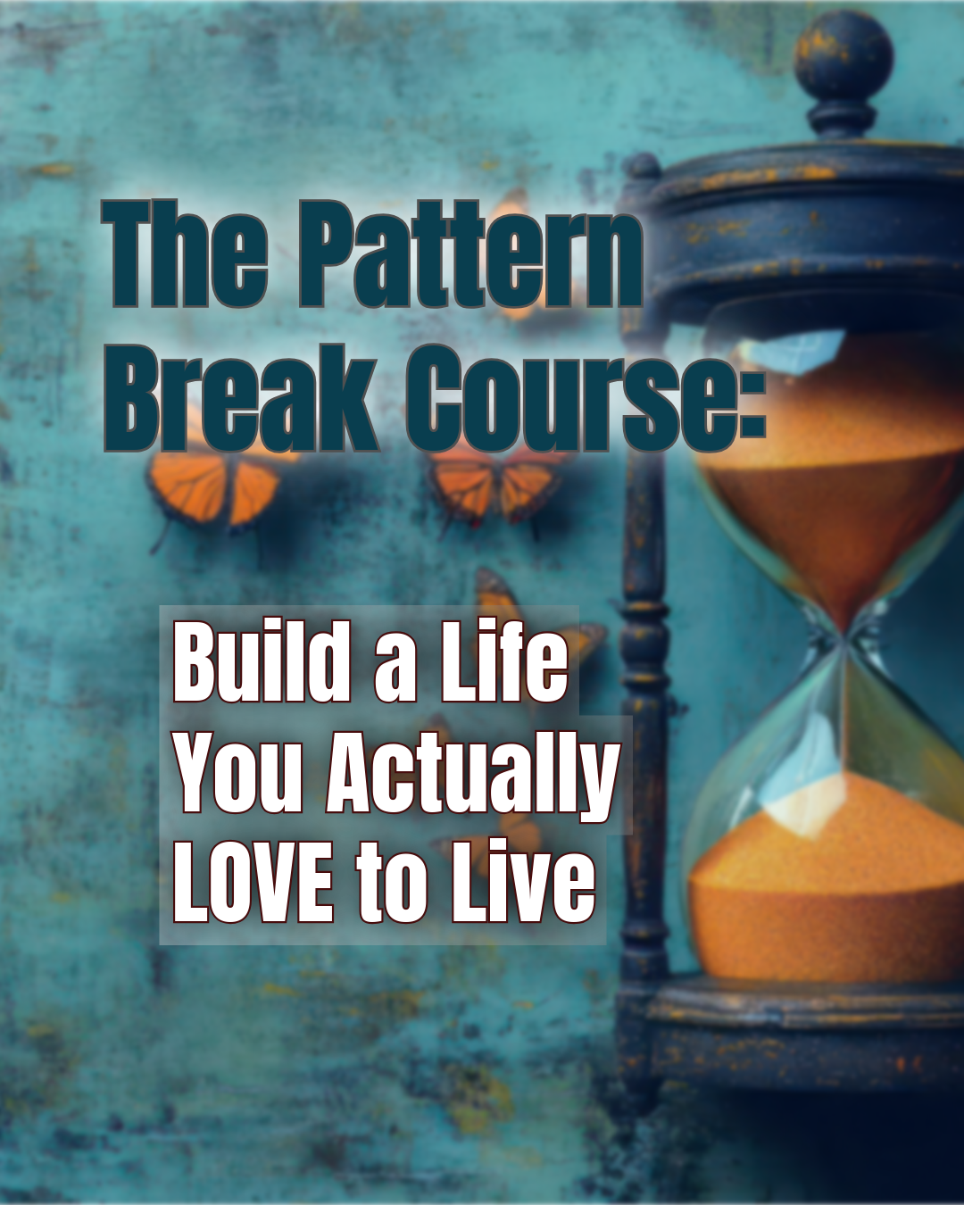 THE PATTERN BREAK: Build a Life You Actually Love to Live